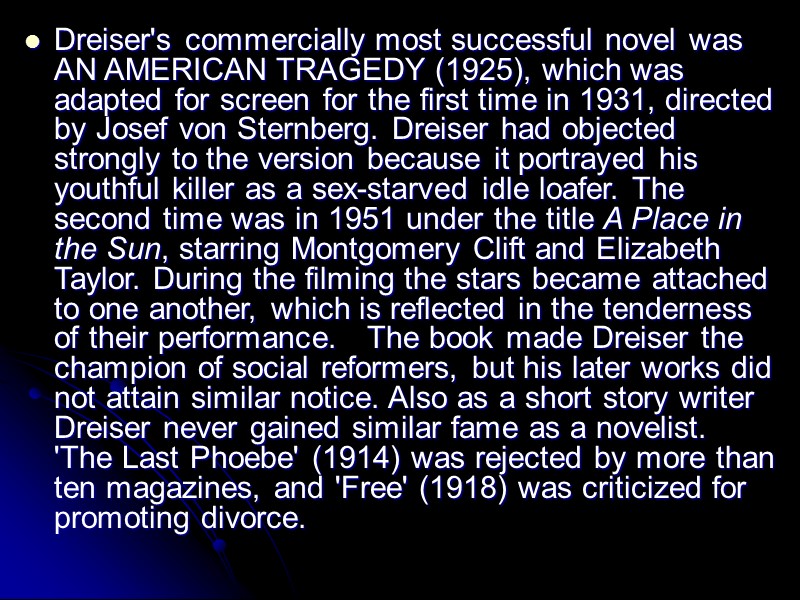 Dreiser's commercially most successful novel was AN AMERICAN TRAGEDY (1925), which was adapted for